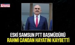 Eski Samsun PTT Başmüdürü Rahmi Candan hayatını kaybetti