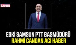 Eski Samsun PTT Başmüdürü Rahmi Candan hayatını kaybetti