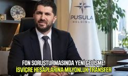 Fon soruşturmasında yeni gelişme! İsviçre hesaplarına milyonluk transfer
