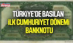 Türkiye’de basılan ilk Cumhuriyet Dönemi banknotu