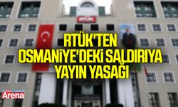 RTÜK!'ten Osmaniye'deki saldırıya yayın yasağı