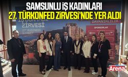 Samsunlu iş kadınları 27. TÜRKONFED Zirvesi’nde yer aldı