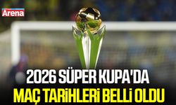 2026 Süper Kupa'da maç tarihleri belli oldu