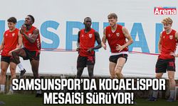 Samsunspor’da Kocaelispor mesaisi sürüyor!