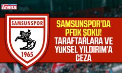 Samsunspor’da PFDK Şoku! Taraftarlara ve Yüksel Yıldırım’a Ceza