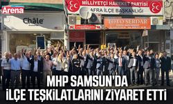 MHP Samsun’da ilçe teşkilatlarını ziyaret etti