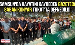 Samsun'da hayatını kaybeden gazeteci Şaban Konyar Tokat'ta defnedildi