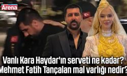 Vanlı Kara Haydar'ın serveti ne kadar?
