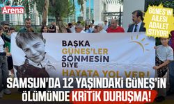 Samsun'da 12 yaşındaki Güneş’in ölümünde kritik duruşma!