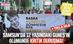 Samsun'da 12 yaşındaki Güneş’in ölümünde kritik duruşma!