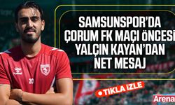 Samsunspor’da Çorum FK maçı öncesi Yalçın Kayan’dan net mesaj