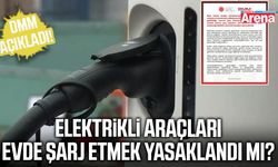 Elektrikli araçları evde şarj etmek yasaklandı mı?