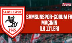 Samsunspor- Çorum FK maçının ilk 11'leri belli oldu