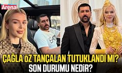 Çağla Öz Tançalan tutuklandı mı? Son durumu nedir?