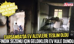 Çarşamba'da ev alevlere teslim oldu!