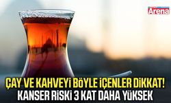 Çay ve kahveyi böyle içenler dikkat! Kanser riski yüksek