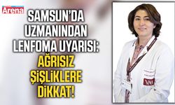 Samsun’da uzmanından lenfoma uyarısı