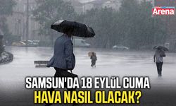 Samsun'da 18 Eylül Cuma hava nasıl olacak?