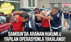 Samsun’da aranan hükümlü operasyonla yakalandı!