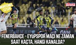Fenerbahçe - Eyüpspor maçı saat kaçta, hangi kanalda?