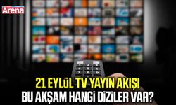 21 Eylül TV yayın akışı: Bu akşam hangi diziler var?
