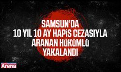 Samsun’da 10 yıl hapis cezasıyla aranan hükümlü yakalandı