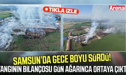 Samsun’da yangının bilançosu gün ağarınca ortaya çıktı!