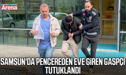 Samsun'da pencereden eve giren gaspçı tutuklandı