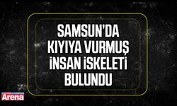 Samsun’da kıyıya vurmuş insan iskeleti bulundu