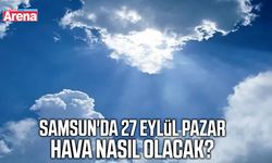 Samsun'da 27 Eylül Pazar hava nasıl olacak?