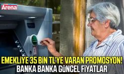 Emekliye 35 bin TL’ye varan promosyon!