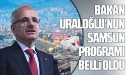 Bakan Uraloğlu'nun Samsun programı belli oldu