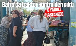 Bafra'da traktör kontrolden çıktı: 6 yaralı hastanede