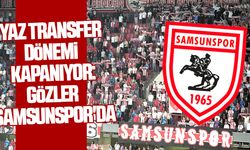 Yaz transfer dönemi kapanıyor: Gözler Samsunspor'da