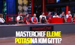 MasterChef eleme potasına kim gitti?
