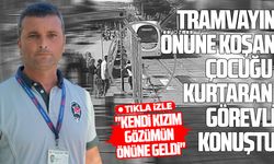 Samsun’da çocuğu tramvayın önünden kurtaran görevli konuştu!