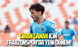 Cihan Çanak için Trabzonspor'da yeni dönem!