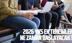 2026 YKS ek tercihler ne zaman başlayacak?