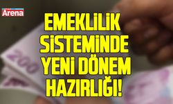 Emeklilik sisteminde yeni dönem hazırlığı!