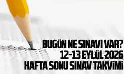 Bugün ne sınavı var? 12-13 Eylül 2026 hafta sonu sınav takvimi