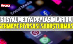 Sosyal medya paylaşımlarına sermaye piyasası soruşturması