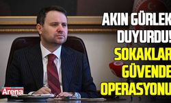 Akın Gürlek duyurdu! Sokaklar güvende operasyonu