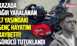 Kazada ağır yaralanan 17 yaşındaki genç hayatını kaybetti! Sürücü tutuklandı