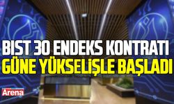 BIST 30 endeks kontratı güne yükselişle başladı