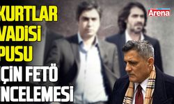 Kurtlar Vadisi Pusu için FETÖ incelemesi başlatıldı