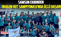 Samsun ekibinden Dragon Bot Şampiyonası’nda üçlü başarı