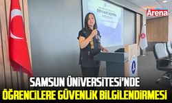 Samsun Üniversitesi'nde öğrencilere güvenlik bilgilendirmesi yapıldı