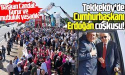 Tekkeköy'de Cumhurbaşkanı Erdoğan coşkusu!