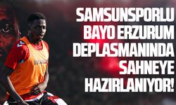 Samsunsporlu Bayo Erzurum deplasmanında sahneye hazırlanıyor