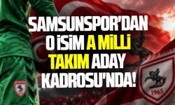 Samsunspor'dan o isim A Milli Takım aday kadrosu'nda!